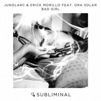 Erick Morillo, Ora Solar, Junolarc – Bad Girl