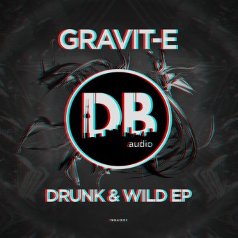 Gravit-E – Drunk & Wild