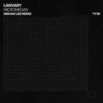 Lanvary – Micromegas (Nishan Lee Remix)