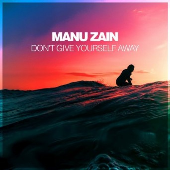 Manu Zain – Don’t Give Yourself Away