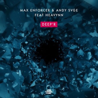 Max Enforcer & ANDY SVGE feat. Heavynn – Deep’r