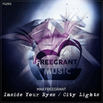 Max Freegrant – Inside Your Eyes / City Lights