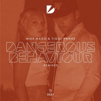 Mike Mago & Tiggi Hawke – Dangerous Behaviour – Remixes
