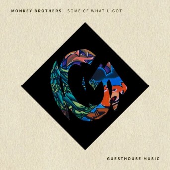 Monkey Brothers – Some Of What U Got