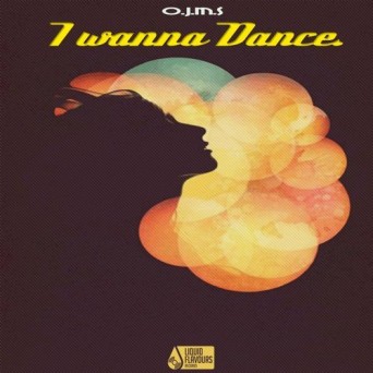 O.J.M.S – I Wanna Dance