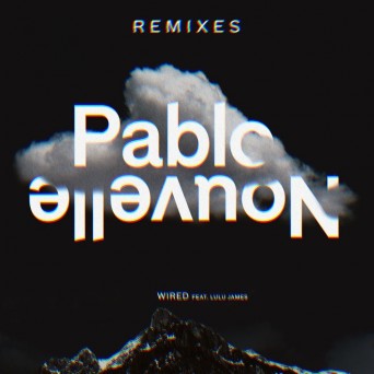 Pablo Nouvelle & Lulu James – Wired (The Remixes)