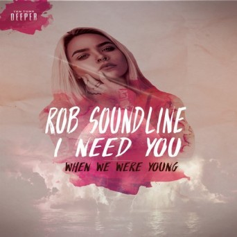 Rob Soundline – When We Were Young / I Need You