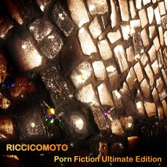 Riccicomoto – Porn Fiction Ultimate Edition