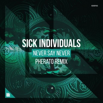 Sick Individuals – Never Say Never (Pherato Remix)