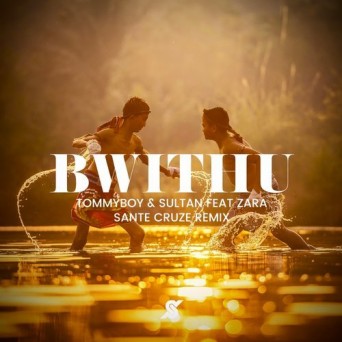 Sultan, Tommyboy, Zara – BwithU (Sante Cruze Remix)