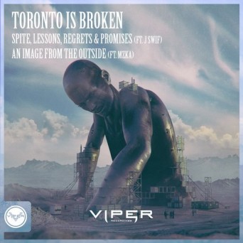 Toronto Is Broken – Spite, Lessons, Regrets & Promises / An Image From The Outside