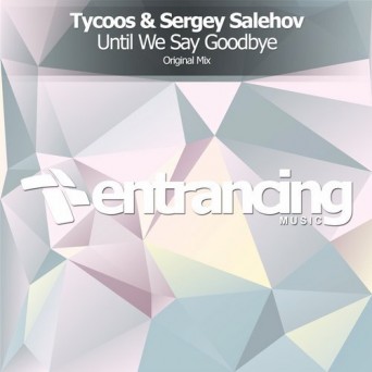 Tycoos & Sergey Salehov – Until We Say Goodbye