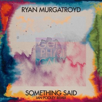 Ryan Murgatroyd – Something Said (Ian Pooley Remixes)