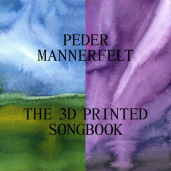 Peder Mannerfelt – The 3D Printed Songbook