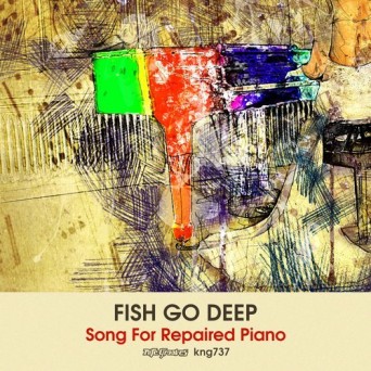 Fish Go Deep – Song For Repaired Piano