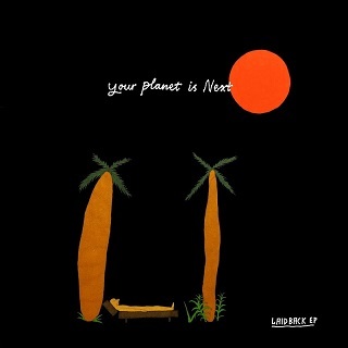 Your Planet Is Next – Laid Back EP