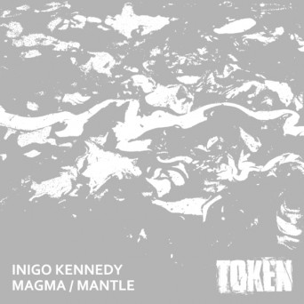 Inigo Kennedy – Magma / Mantle