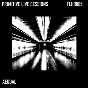 Aequal – Primitive Live Sessions
