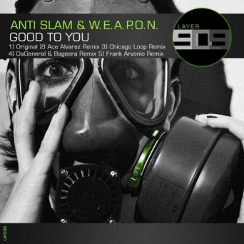Anti-Slam & W.E.A.P.O.N. – Good To You