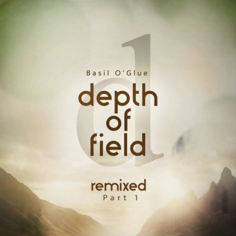 Basil O’Glue – Depth of Field (Remixes, Pt. 1)