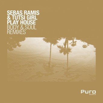 Sebas Ramis & Tutsi Girl Play House – Body & Soul Remixes