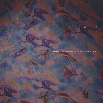Shkedul – Undefined Places Hidden In My Mind