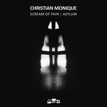 Christian Monique – Scream of Pain / Asylum