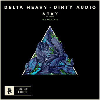 Delta Heavy x Dirty Audio feat. Holly – Stay (Remixes)