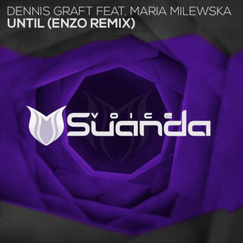 Dennis Graft feat. Maria Milewska – Until (Enzo Remix)