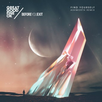 Great Good Fine OK feat. Before You Exit – Find Yourself (Ashworth Remix)