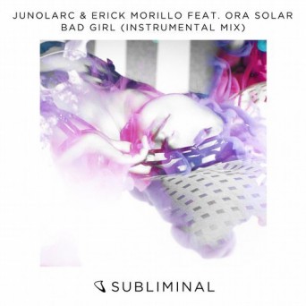 Junolarc & Erick Morillo & Ora Solar – Bad Girl (Instrumental Mix)