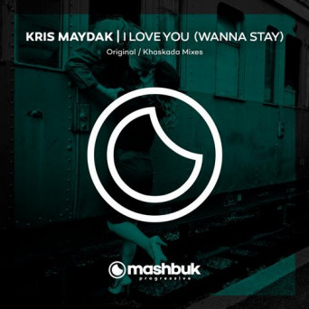 Kris Maydak – I Love You (Wanna Stay)