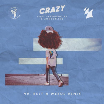 Lost Frequencies & Zonderling – Crazy (Mr. Belt & Wezol Remix)