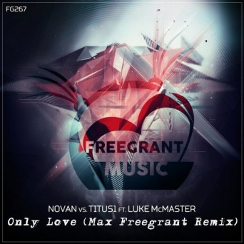 Novan Vs Titus1 feat Luke McMaster – Only Love (Max Freegrant Remix)