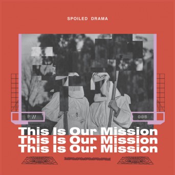 Spoiled Drama – This Is Our Mission