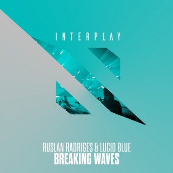 Ruslan Radriges & Lucid Blue – Breaking Waves