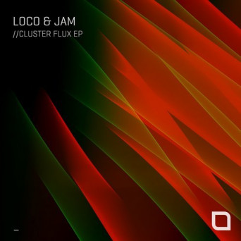Loco & Jam – Cluster Flux EP
