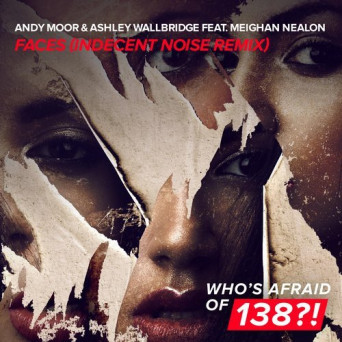 Andy Moor & Ashley Wallbridge feat. Meighan Nealon – Faces (Indecent Noise Remix)