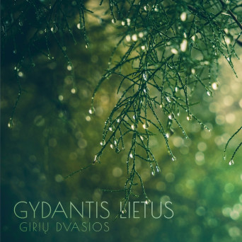 Giriu Dvasios – Gydantis lietus