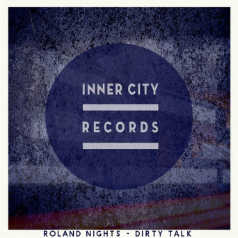 Roland Nights – Dirty Talk