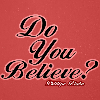 Phillipo Blake – Do You Believe?