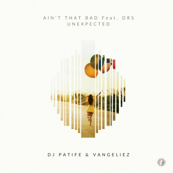 DJ Patife & Vangeliez – Ain’t That Bad / Unexpected