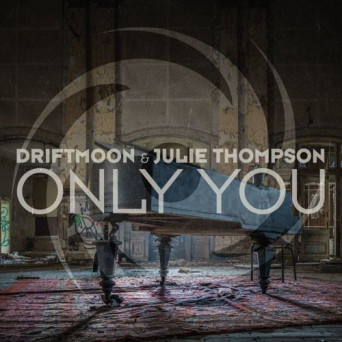 Driftmoon & Julie Thompson – Only You