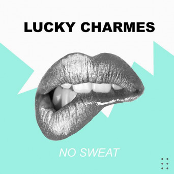 Lucky Charmes – No Sweat