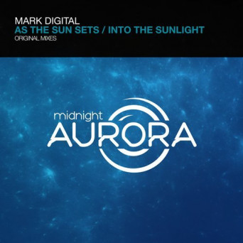 Mark Digital – As The Sun Sets / Into The Sunlight