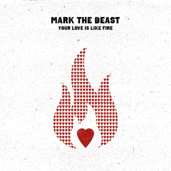 Mark The Beast – Your Love Is Like Fire EP