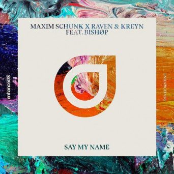Maxim Schunk X Raven & Kreyn ft. BISHØP – Say My Name