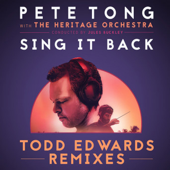 Pete Tong, The Heritage Orchestra & Jules Buckley feat. Becky Hill – Sing It Back (Todd Edwards Remixes)