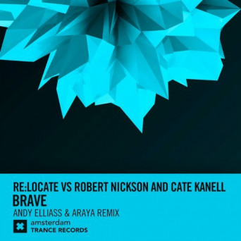 Robert Nickson & Re:Locate – Brave (Andy Elliass & Araya Remix)