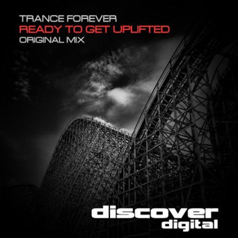 Trance Forever – Ready to Get Uplifted